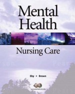 Mental Health Nursing Care - Linda Eby, Nancy J. Brown