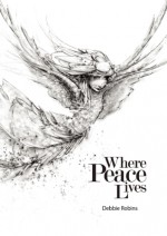 Where Peace Lives - Debbie Robins, Victor Robert