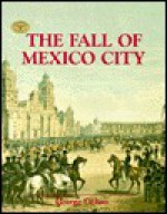 The Fall of Mexico City - George Ochoa