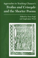 Chaucer's Troilus and Criseyde and the Shorter Poems - Tison Pugh, Angela Jane Weisl