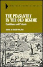 The Peasantry In The Old Regime: Conditions And Protests - Isser Woloch