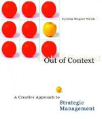 Out of Context: A Creative Approach to Strategic Management - South-Western Publishing