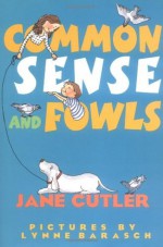 Common Sense and Fowls - Jane Cutler, Lynne Barasch