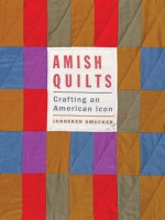 Amish Quilts: Crafting an American Icon - Janneken Smucker