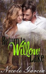 Return To Willow Lake - Nicole Garcia