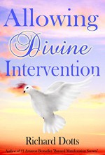 Allowing Divine Intervention - Richard Dotts