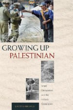 Growing Up Palestinian: Israeli Occupation and the Intifada Generation - Laetitia Bucaille, Anthony Roberts