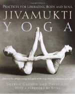 Jivamukti Yoga: Practices for Liberating Body and Soul - Sharon Gannon, David Life