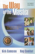 The Way of the Master Basic Training Course: Study Guide - Kirk Cameron, Ray Comfort