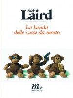 La banda delle casse da morto - Nick Laird, Federica Aceto