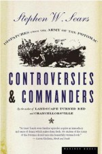 Controversies and Commanders: Dispatches from the Army of the Potomac - Stephen W. Sears