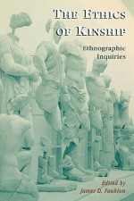 The Ethics of Kinship: Ethnographic Inquiries - James D. Faubion