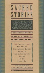 Sacred Stories: A Celebration Of The Power Of Story To Transform And Heal - Charles H. Simpkinson, Anne Adamcewicz Simpkinson, Maya Angelou, Mary Catherine Bateson, Robert Bly, Clarissa Pinkola Estés, Sam Keen, Matthew Fox, Al Gore, Edith Sullwold, Gioia Timpanelli, Allan B. Chinen, Richard Lewis, Nancy J. Napier, John L. Johnson, Shaun McNiff, 