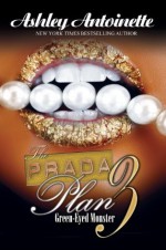 The Prada Plan 3: Green Eyed Monster - Ashley Antoinette