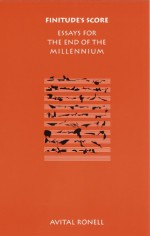 Finitude's Score: Essays for the End of the Millennium - Avital Ronell