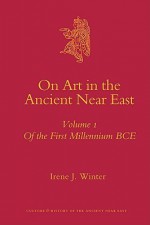 On Art in the Ancient Near East - Irene J. Winter