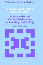 Mathematics and Control Engineering of Grinding Technology: Ball Mill Grinding - L. Keviczky, J. Kolostori, M. Hilger