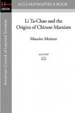 Li Ta-Chao and the Origins of Chinese Marxism - Maurice Meisner