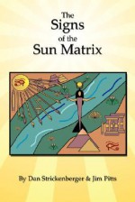 The Signs of the Sun Matrix - Dan Strickenberger, Jim Pitts