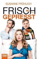 Frisch gepresst: Roman (German Edition) - Susanne Fröhlich