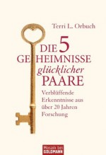 Die 5 Geheimnisse glücklicher Paare: Verblüffende Erkenntnisse aus über 20 Jahren Forschung (German Edition) - Terri L. Orbuch, Christina Jacobs