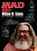 The Mad World of William M. Gaines - Frank Jacobs