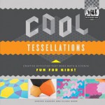 Cool Tessellations: Creative Activities That Make Math & Science Fun for Kids! - Anders Hanson