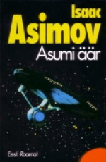 Asumi äär - Isaac Asimov, Martin Varik, Rudolf Pangsepp