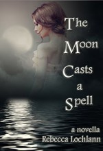 The Moon Casts a Spell: A Novella (The Child of the Erinyes) - Rebecca Lochlann