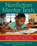 Nonfiction Mentor Texts: Teaching Informational Writing Through Children's Literature, K-8 - Lynne R. Dorfman, Rose Cappelli, Tony Stead