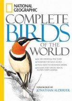 National Geographic Complete Birds of the World - National Geographic Society, Tim Harris, Jonathan Alderfer