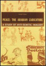 Peace: The Arabian Caricature: A Study of Anti-Semitic Imagery - Arieh Stav