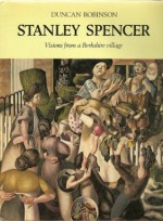 Stanley Spencer: Visions from a Berkshire Village - Duncan Robinson