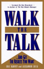 Walk the Talk: And Get the Results You Want - Eric L. Harvey