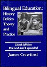 Bilingual Education: History, Politics, Theory, and Practice - James Crawford