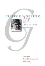 Clifford Geertz by His Colleagues - Richard A. Shweder, Clifford Geertz