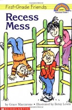 First Grade Friends: Recess Mess (level 1) - Grace Maccarone, Betsy Lewin