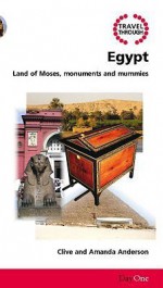 Travel Through Egypt: Land of Moses, Monuments and Mummies - Clive Anderson, Amanda Anderson