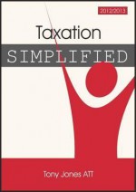 Taxation Simplified 2012 - Tony Jones