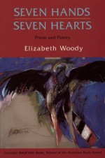 Seven Hands, Seven Hearts: Prose and Poetry - Elizabeth Woody, Jaune Quick-to-See Smith