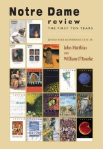 Notre Dame Review: The First Ten Years - John Matthias, William O'Rourke