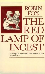 The Red Lamp of Incest: An Enquiry Into the Origins of Mind and Society - Robin Fox