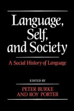 Language, Self, and Society: A Social History of Language - Peter Burke