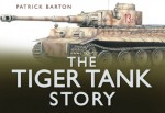 The Tiger Tank Story - Mark Healy, Patrick Barton