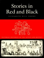 Stories in Red and Black: Pictorial Histories of the Aztec and Mixtec - Elizabeth Hill Boone