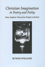 Christian Imagination In Poetry And Polity: Some Voices From Temple To Herbert - Rowan Williams