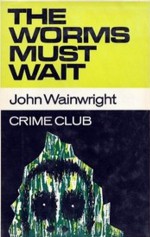 The Worms Must Wait - John Wainwright