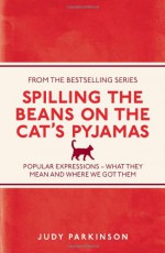 Spilling the Beans on the Cat's Pyjamas - Judy Parkinson