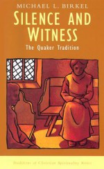 Silence and Witness: The Quaker Tradition (Traditions of Christian Spirituality.) - Michael L. Birkel, Philip Sheldrake