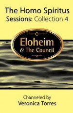 The Homo Spiritus Sessions: Collection 4 - Veronica Torres, Eloheim and The Council